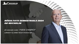 Résultats Semestriels 2024 MICHELIN, échanges avec Yves Chapot Gérant et Directeur Financier