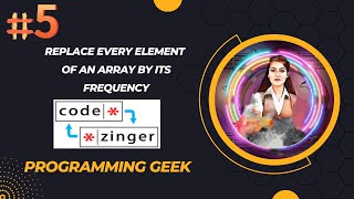 Replace every element of an array by its frequency || codezinger || explanatory Solutions