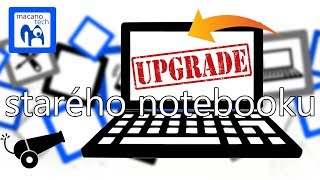 Jak zrychlit notebook a udělat z něj dělo? - Upgrade DDR, HDD a CPU