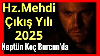 Hz.Mehdi 2025 Ortaya Çıkış Yılı ,Neptün Koç Burcuna Geçiyor Olaylar Başlıyor(#hzmehdi#deccal#mehdi