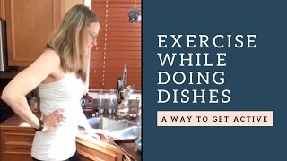 Get a workout while washing dishes