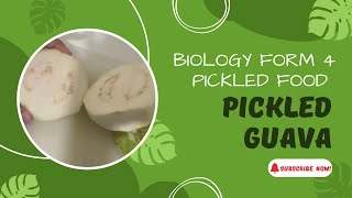 BIOLOGY FORM 4 PICKLED FOOD - PICKLED GUAVA | TINGKATAN 4