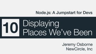 Node.js: A Jumpstart for Devs - 10 - Displaying Places We've Been