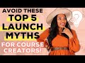 Top 5 Launch Myths New Course Creators Believe