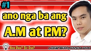 Ano nga ba ang a.m at p.m? (Tagalog tutorial)