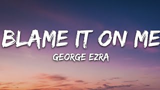 Blame It on Me Lyrics song 🎤|| George Ezra