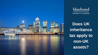 Does UK inheritance tax apply to non-UK assets?