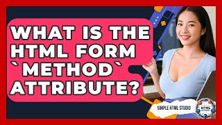 What Is The HTML Form `method` Attribute? - Simple HTML Studio