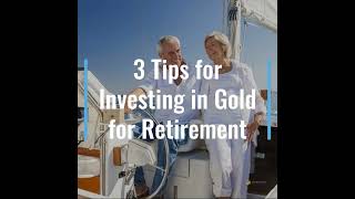 3 Tips for Investing in Gold for Retirement