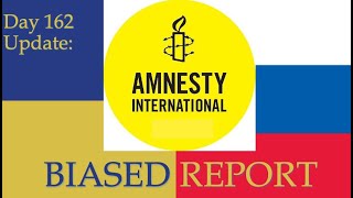 Bias in the Amnesty International Report: What happened on Day 162 - the Russian invasion of Ukraine