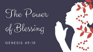 The Power  of Blessing: Genesis 49:10