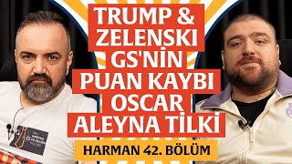 Trump & Zelenski, GS'nin Puan Kaybı, Oscar | Harman 42. Bölüm | Erman Yaşar & ‪@HTalksYoutube