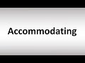 How to Pronounce Accommodating