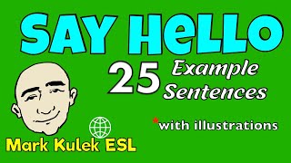 Say Hello - 25 Example Sentences (series #1) | Learn English - Mark Kulek ESL