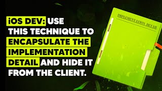 iOS Dev: Use this technique to encapsulate the implementation detail and hide it from the client.