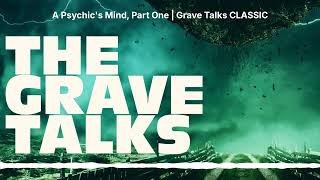 A Psychic's Mind, Part One | Grave Talks CLASSIC | The Grave Talks | Haunted, Paranormal \u0026...