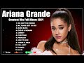 Ariana Grande Greatest Hits Full Album 2024 - Ariana Grande Best Songs Playlist 2024