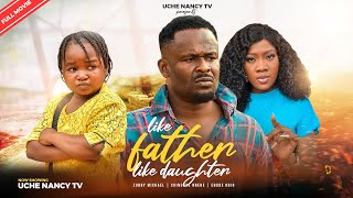 LIKE FATHER LIKE DAUGHTER (Full Movie) Ebube Obio, Zubby Michael, Chinenye Nnebe 2023 Nigerian Movie