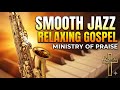 Smooth Gospel Jazz Mix 2026 🎷 Relaxing Instrumental Praise by DJ Mac Cummings