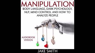 Jake Smith - Manipulation, Body Language, Dark Psychology, NLP, Mind Control - Audiobook