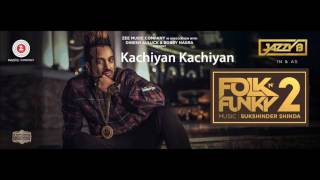 Kachiyan Kachiyan - Jazzy B - Sukshinder Shinda - Folk N Funky 2 - Latest Punjabi Songs 2017