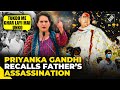 “Tukdon Mein Ghar Layi…” Priyanka Gandhi recalls assassination of father, former PM Rajiv Gandhi
