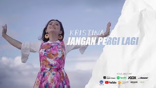 KRISTINA - JANGAN PERGI LAGI ( Official Music Video )