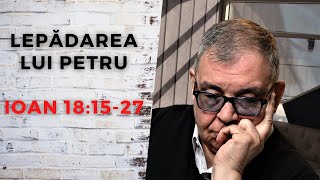 PC(164) - Lepădarea lui Petru - Ioan 18:15-27