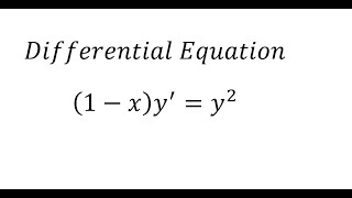 Calculus Help: Separable Differential Equations: (1-x) y^'=y^2 - Basic Integration - High School