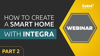 SATEL Webinar: How to create a smart home using an INTEGRA alarm control panel? Part 2