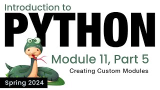 Python - Module 11 - Creating Custom Modules (Spring 2024)