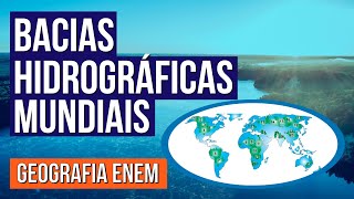 BACIAS HIDROGRÁFICAS MUNDIAIS | Resumo de Geografia Enem. Professor Raphael Carrieri