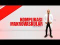 KOMPLIKASI MAKROVASKULAR DIABETES - MODUL DIABETES - dr. Rinadhi Reza, Sp.PD,KEMD