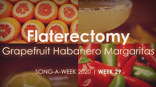 Flaterectomy - Grapefruit Habanero Margaritas - Song-a-Week 2020 #29