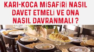 KARI KOCA MİSAFİRİ NASIL DAVET ETMELİ VE ONA NASIL DAVRANMALI ?