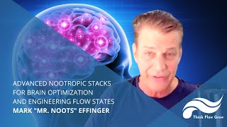 Brain Optimization and Flow States with Advanced Nootropic Stacks.with Mark "Mr. Noots" Effinger