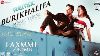 Burjkhalifa | DJ REMIX | Laxmmi Bomb | Akshay Kumar | Nikhita Gandhi | SOUL BEATS 0104
