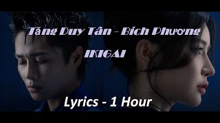 (Lyrics - 1 Hour) IKIGAI - Tăng Duy Tân ft. Bích Phương, 2pillz