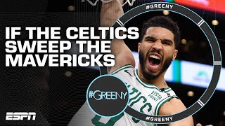 'If the Celtics sweep the Mavericks, they're one of the most dominant teams EVER!' | #Greeny