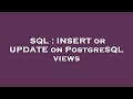 SQL : INSERT or UPDATE on PostgreSQL views