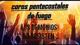 Coros pentecostales de fuego | Los demonios no resisten