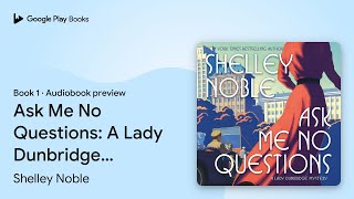 Ask Me No Questions: A Lady Dunbridge Mystery by Shelley Noble · Audiobook preview