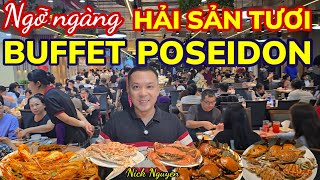 BUFFET POSEIDON - QUÁ TRỜI HẢI SẢN TƯƠI SỐNG NGON, ĐÁNG ĐỒNG TIỀN BÁT GẠO! || Nick Nguyen