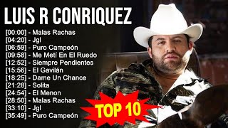 Luis R Conriquez 2023 - 10 Grandes Exitos - Malas Rachas, Jgl, Puro Campeón, Me Metí En El Ruedo