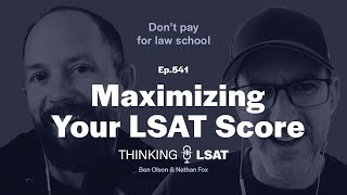 Maximizing Your LSAT Score | Thinking LSAT, Ep. 541
