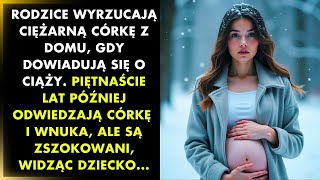 Rodzice odrzucają ciężarną córkę, a 15 lat później odkrywają coś niewiarygodnego o swoim wnuku!