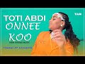 TOTI ABDI ONNE-KOO NEW  ethiopian OROMO music 2023