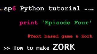 Python for Beginners: Episode 4 - Text based game & Zork.