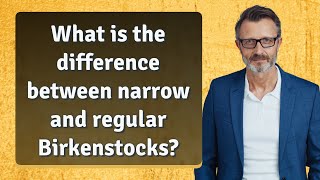 What is the difference between narrow and regular Birkenstocks?