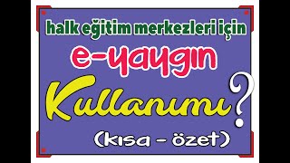 E-yaygın kullanımı. (Basit ve özet). Eğiticilerin yapacağı işlemler